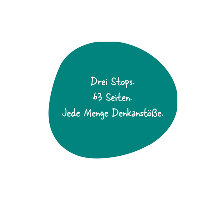 Bubble mit Text: "Drei Stops. 63 Seiten. Jede Menge Denkanstöße."
