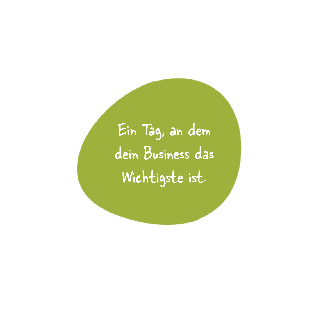 Bubble mit Text: "Ein Tag, an dem dein Business das Wichtigste ist."